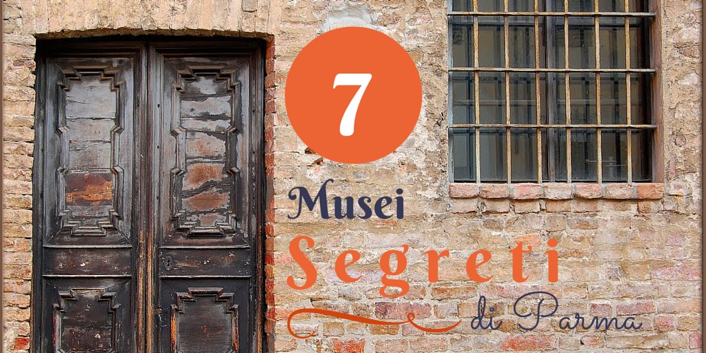 7 Musei “segreti” di Parma